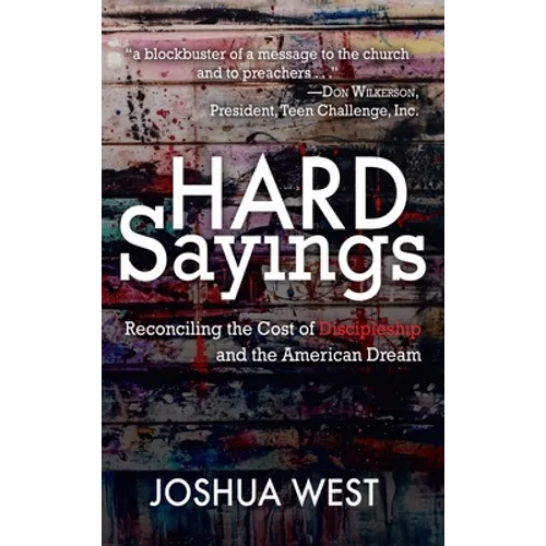 Hard Sayings: Reconciling the Cost of Discipleship and the American Dream - Hardcover