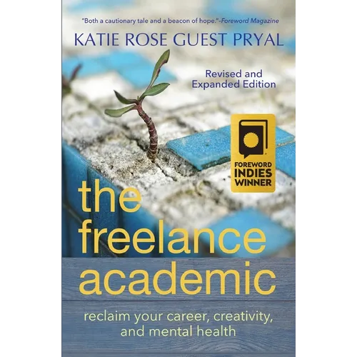 The Freelance Academic: Reclaim Your Career, Creativity, and Mental Health - Paperback
