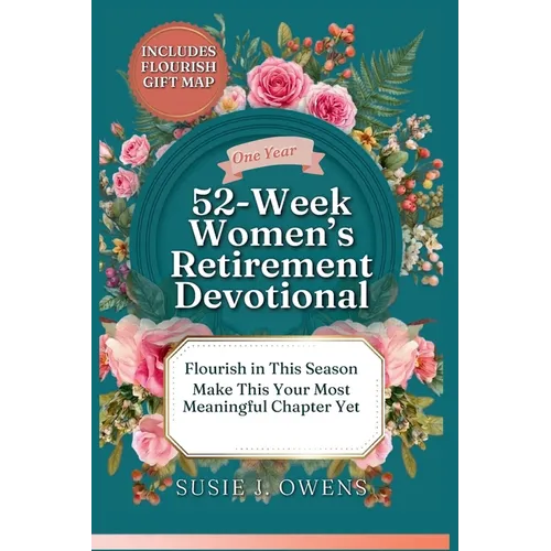 52-Week Women's Retirement Devotional: Awaken to Your Identity, Flourish in God's Love, Strengthen Your Purpose & Rediscover a Joyful, Radiant Life - Paperback