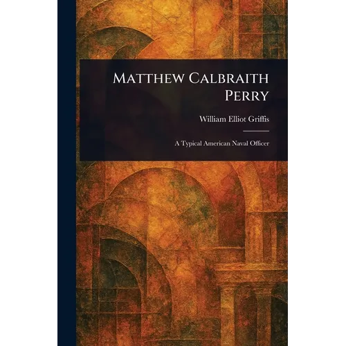 Matthew Calbraith Perry - Paperback