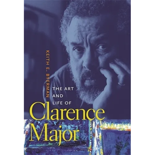 The Art and Life of Clarence Major - Hardcover