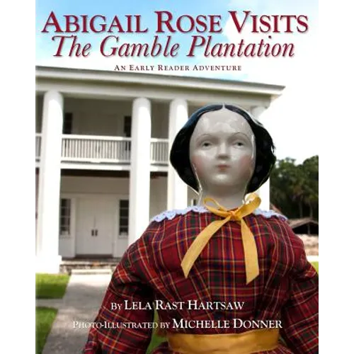 Abigail Rose Visits The Gamble Plantation - Paperback