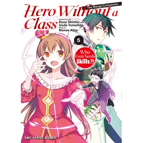 Hero Without a Class Volume 5: Who Even Needs Skills?! - Paperback