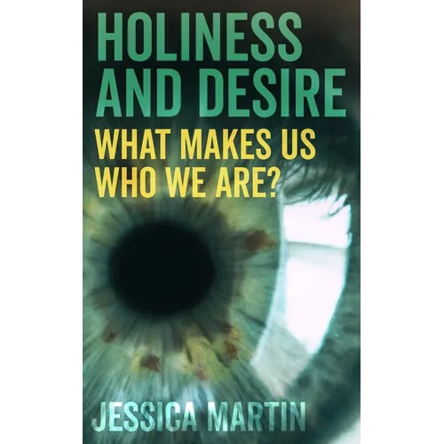 Holiness and Desire: What Makes Us Who We Are? - Paperback
