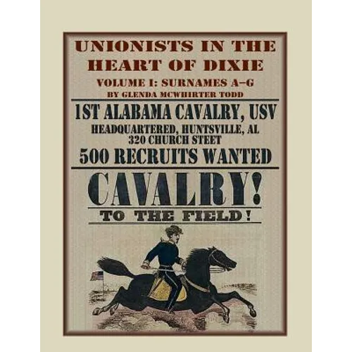 Unionists in the Heart of Dixie: 1st Alabama Cavalry, USV, Volume I - Paperback
