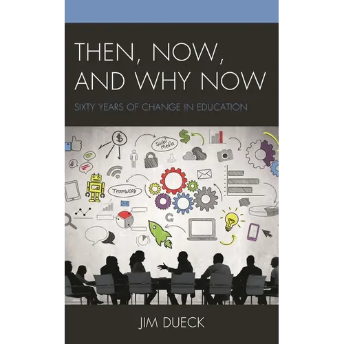 Then, Now, and Why Now: Sixty Years of Change in Education - Hardcover