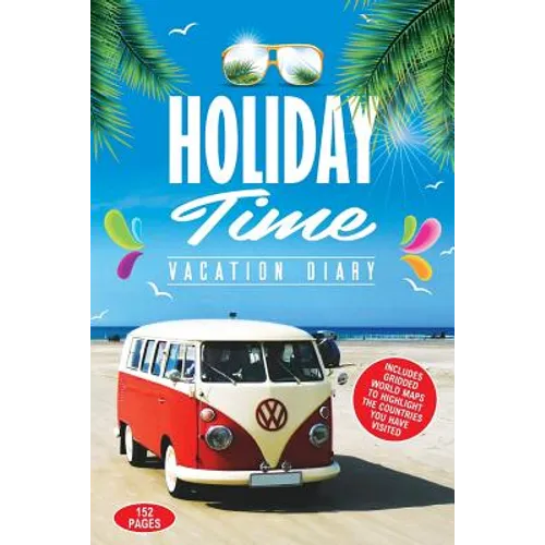 Holiday Time Vacation Diary: Perfect vacation diary to create memories of your amazing holidays around the World - Paperback