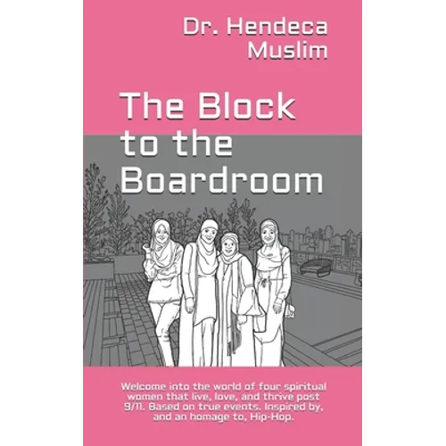 The Block to the Boardroom: Welcome into the world of four spiritual women that live, love, and thrive post 9/11. Based on true events. Inspired b - Paperback