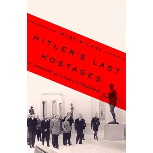 Hitler's Last Hostages: Looted Art and the Soul of the Third Reich - Hardcover