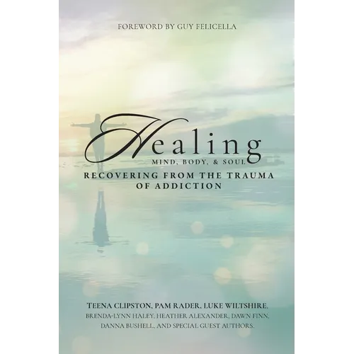 Healing Mind, Body, & Soul: Recovering from the Trauma of Addiction - Paperback
