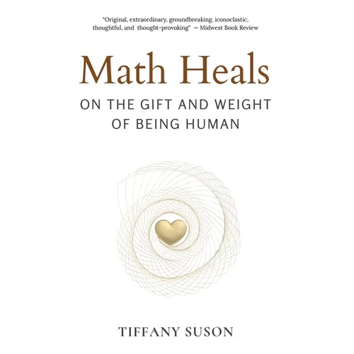 Math Heals: On the Gift and Weight of Being Human - Paperback