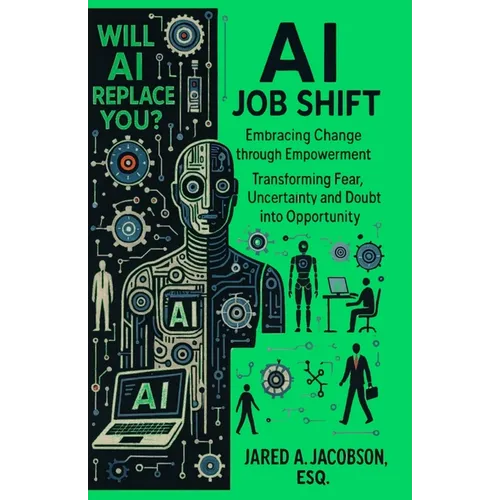 AI Job Shift...Will AI Replace You?!: Embracing Change through Empowerment. Transforming Fear, Uncertainty and Doubt into Opportunity. - Paperback