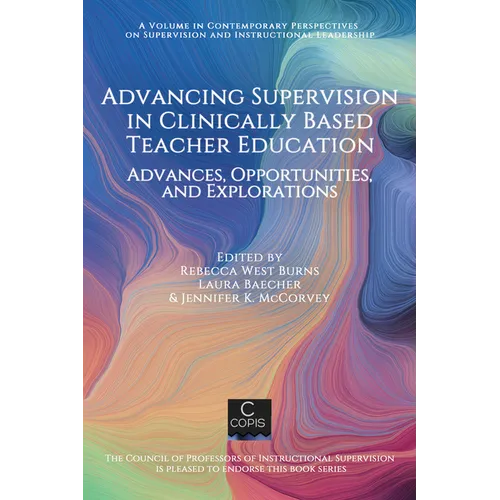 Advancing Supervision in Clinically Based Teacher Education: Advances, Opportunities, and Explorations - Paperback