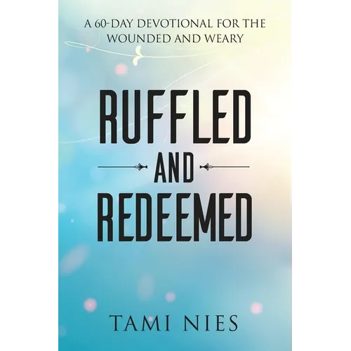 Ruffled and Redeemed: A 60-Day Devotional for the Wounded and Weary - Paperback