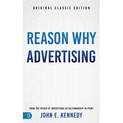 Reason Why Advertising: The Original Framework for Direct-Response Marketing - Paperback