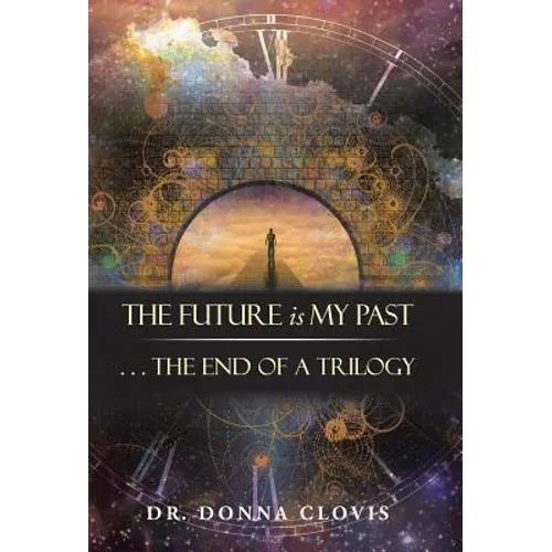 The Future is My Past: . . . The End of a Trilogy - Hardcover
