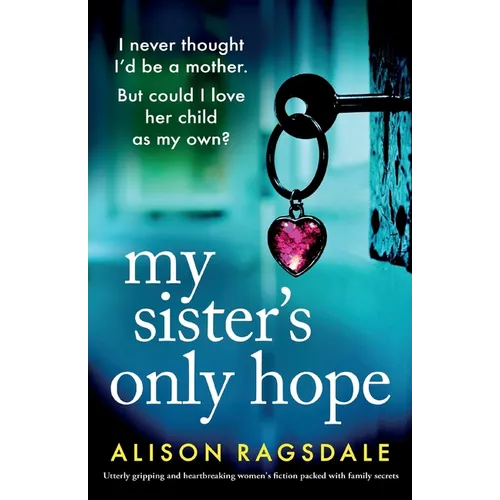 My Sister's Only Hope: Utterly gripping and heartbreaking women's fiction packed with family secrets - Paperback