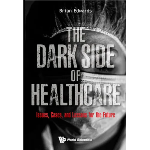 The Dark Side of Healthcare: The: Issues - Hardcover
