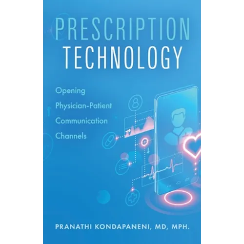 Prescription Technology: Opening Physician-Patient Communication Channels - Paperback