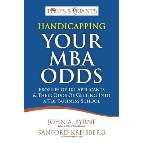 Handicapping Your MBA Odds: Profiles of 101 Applicants & Their Odds Of Getting Into a Top BusIness School - Paperback
