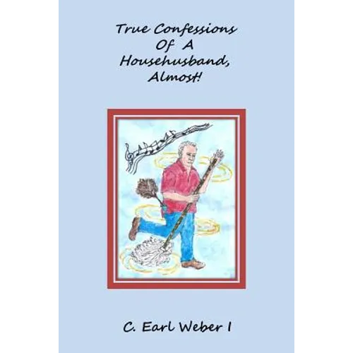 True Confessions Of A Househusband, Almost! - Paperback
