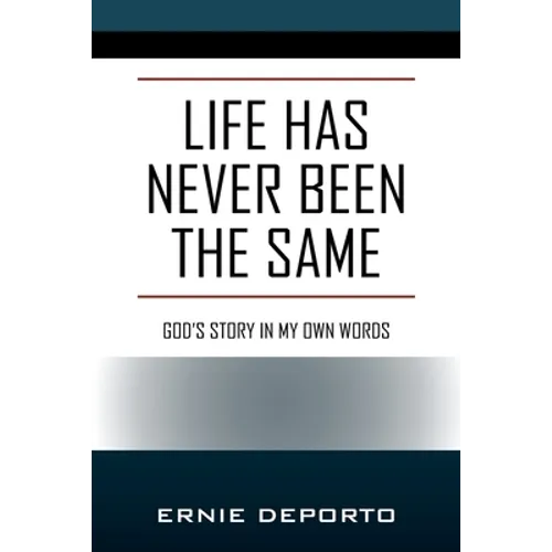 Life Has Never Been the Same: God's Story In My Own Words