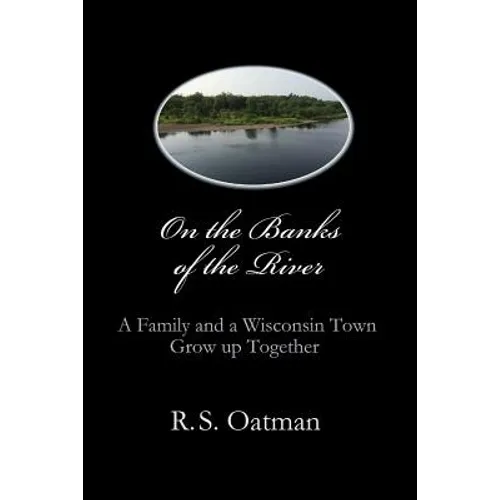 On the Banks of the River: A Family and a Wisconsin Town Grow up Together - Paperback