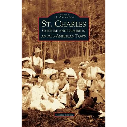 St. Charles: Culture and Leisure in an All-American Town - Hardcover