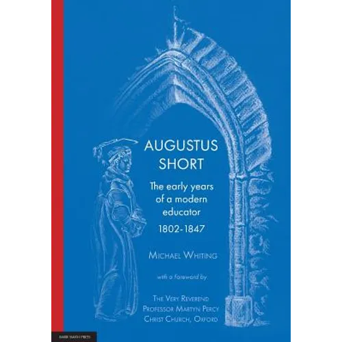 Augustus Short: The early years of a modern educator 1802-1847 - Paperback