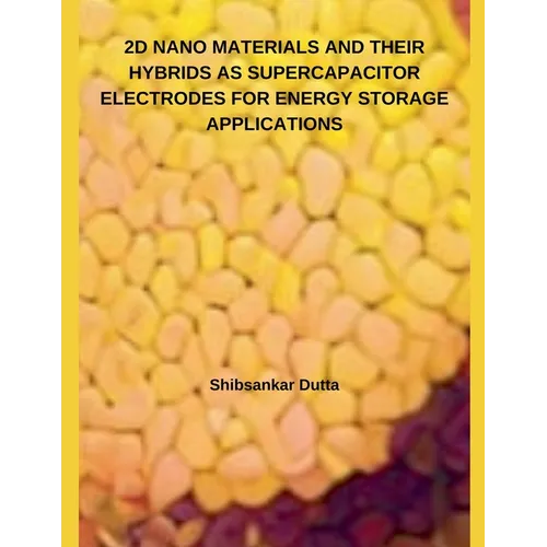 2D Nano Materials and Their Hybrids as Supercapacitor Electrodes for Energy Storage Applications - Paperback