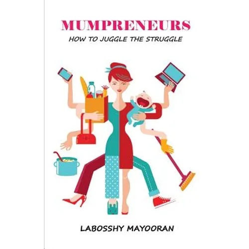 Mumpreneurs: How to Juggle the Struggle - Paperback