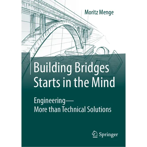 Building Bridges Starts in the Mind: Engineering - More Than Technical Solutions - Hardcover