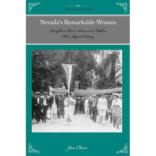 Nevada's Remarkable Women: Daughters, Wives, Sisters, and Mothers Who Shaped History - Paperback