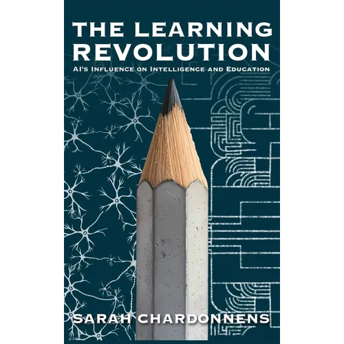 The Learning Revolution: AI's Influence on Intelligence and Education - Hardcover