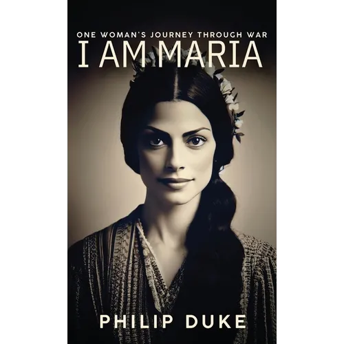 I AM MARIA One Woman's Journey through War - Hardcover