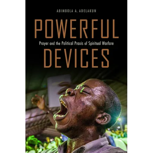 Powerful Devices: Prayer and the Political PRAXIS of Spiritual Warfare - Paperback