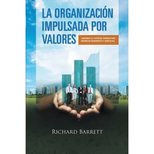 La Organización Impulsada Por Valores: Liberando el potencial humano para maximizar rendimiento y beneficios. - Paperback