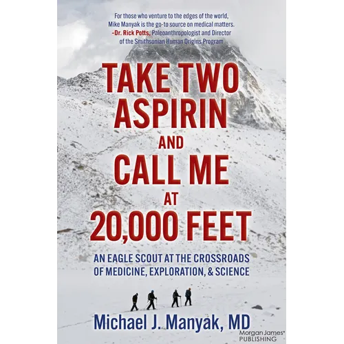 Take Two Aspirin and Call Me at 20,000 Feet: An Eagle Scout at the Crossroads of Medicine, Exploration, and Science - Paperback