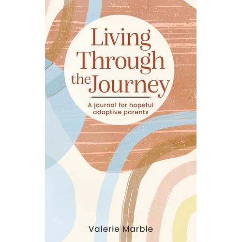 Living Through the Journey: A journal for hopeful adoptive parents - Paperback