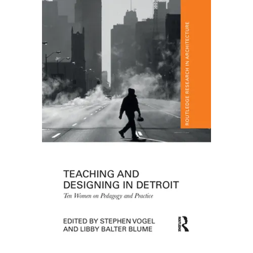 Teaching and Designing in Detroit: Ten Women on Pedagogy and Practice - Paperback
