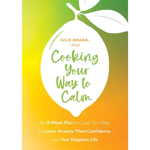 Cooking Your Way to Calm: Get Out of Your Own Head and Get Into the Kitchen - Paperback