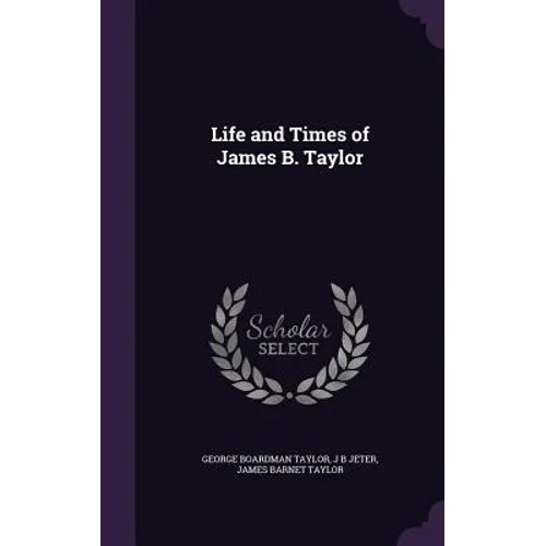 Life and Times of James B. Taylor - Hardcover