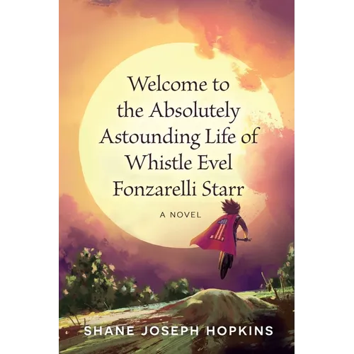 Welcome to the Absolutely Astounding Life of Whistle Evel Fonzarelli Starr - Paperback