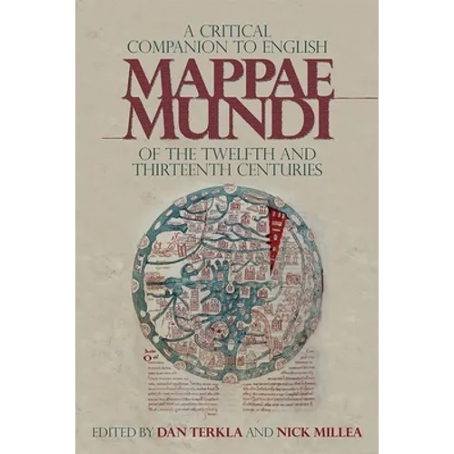 A Critical Companion to English Mappae Mundi of the Twelfth and Thirteenth Centuries - Hardcover