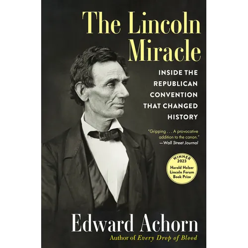 The Lincoln Miracle: Inside the Republican Convention That Changed History - Hardcover