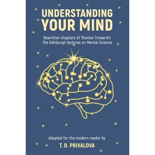 Understanding Your Mind: Rewritten chapters of Thomas Troward's 