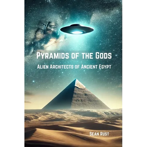 Pyramids of the Gods: Alien Architects of Ancient Egypt - Paperback