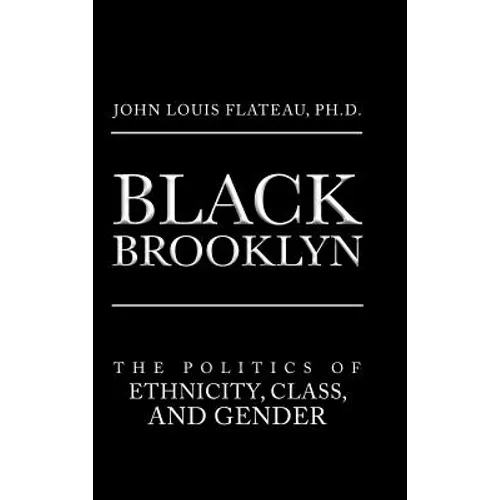 Black Brooklyn: The Politics of Ethnicity, Class, and Gender - Hardcover