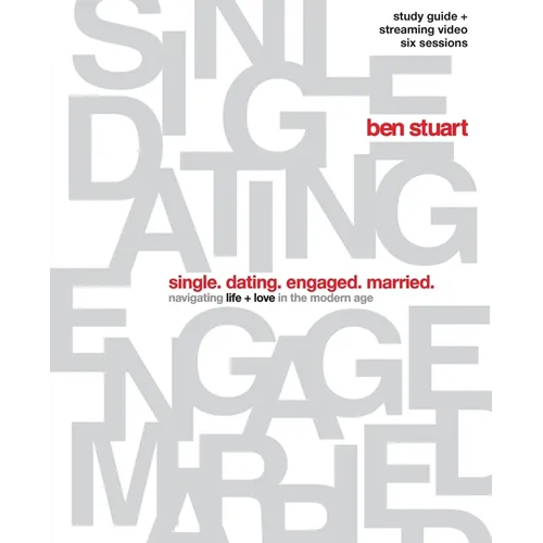 Single, Dating, Engaged, Married Bible Study Guide plus Streaming Video: Navigating Life + Love in the Modern Age