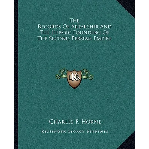 The Records Of Artakshir And The Heroic Founding Of The Second Persian Empire - Paperback